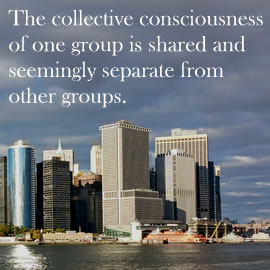 The collective consciousness of one group is shared and seemingly separate from other groups.