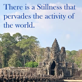 There is a Stillness that pervades the activity of the world.