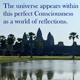 The universe appears within this perfect Consciousness as a world of reflections.